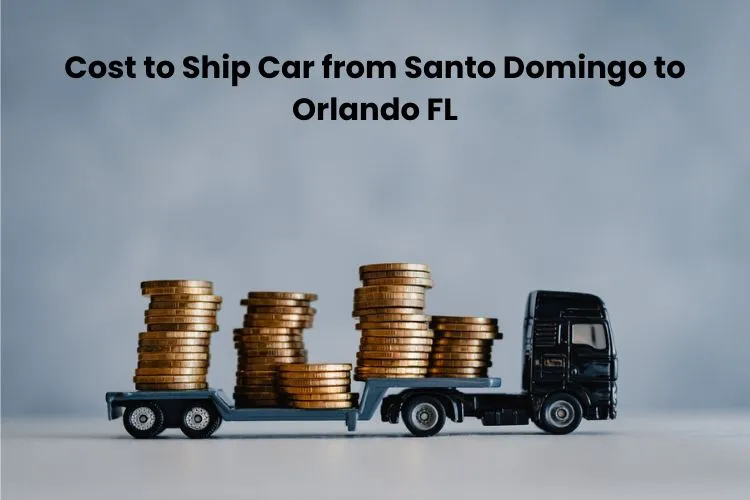 Cost to Ship Car from Santo Domingo to Orlando FL