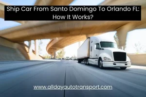 Ship Car From Santo Domingo To Orlando FL