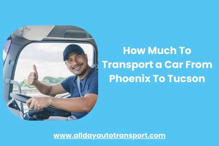 How Much To Transport a Car From Phoenix To Tucson